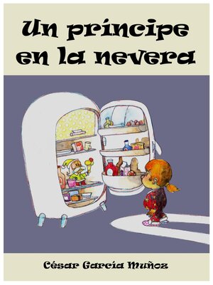 cover image of Un príncipe en la nevera. Novela infantil ilustrada (6--10 años)